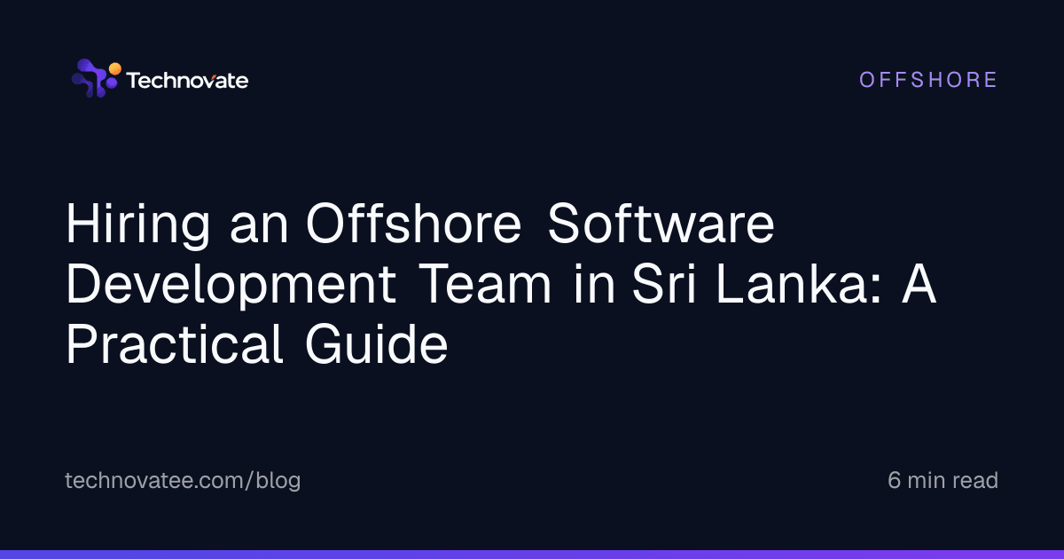 Hiring an Offshore Software Development Team in Sri Lanka: A Practical Guide
