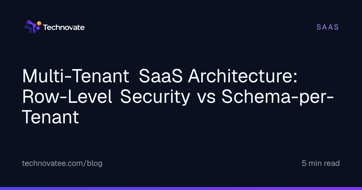 Multi-Tenant SaaS Architecture: Row-Level Security vs Schema-per-Tenant