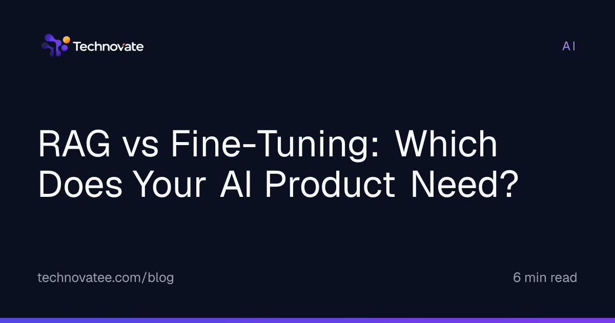 RAG vs Fine-Tuning: Which Does Your AI Product Need?